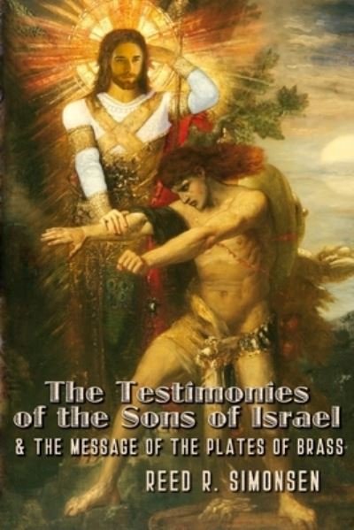 Cover for Reed R Simonsen · The Testimonies of the Sons of Israel &amp; the Message of the Plates of Brass (Paperback Book) (2018)