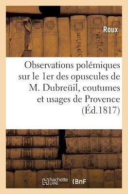 Cover for Roux · Observations Polemiques Sur Le Premier Des Opuscules de M. Dubreuil (Taschenbuch) (2016)
