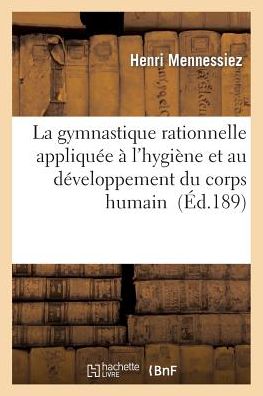 Cover for Mennessiez-h · La Gymnastique Rationnelle Appliquee a L'hygiene et Au Developpement Du Corps Humain (Paperback Book) (2015)