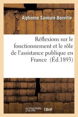 Cover for Savoure-bonville-a · Reflexions Sur Le Fonctionnement et Le Role De L'assistance Publique en France (Paperback Book) (2016)