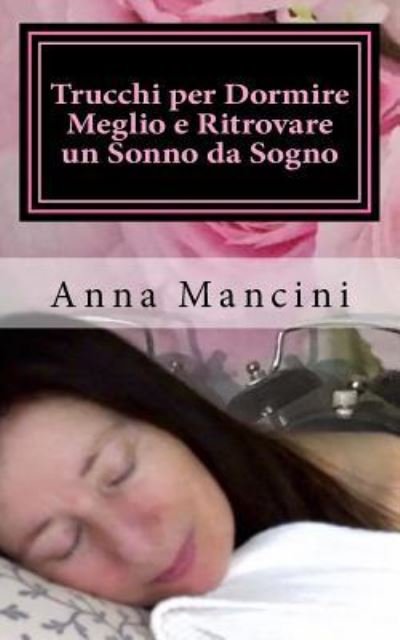 Cover for Anna Mancini · Trucchi Per Dormire Meglio E Ritrovare Un Sonno Da Sogno (Paperback Book) (2018)