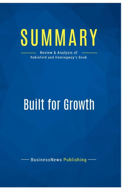 Cover for BusinessNews Publishing · Summary : Built for Growth:Review and Analysis of Rubinfeld and Hemingway's Book (Paperback Book) (2016)