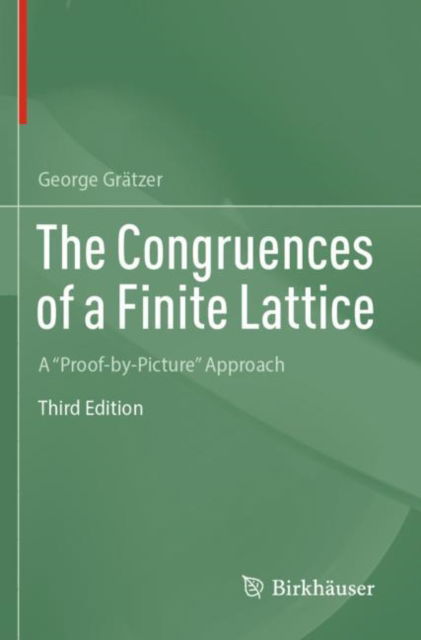 The Congruences of a Finite Lattice: A "Proof-by-Picture" Approach - George Gratzer - Books - Birkhauser Verlag AG - 9783031290657 - March 25, 2024