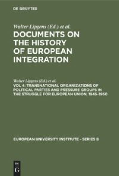 Transnational Organizations of Political Parties and Pressure Groups in the Struggle for European Union, 1945-1950 - Walter Lipgens - Books - De Gruyter - 9783110119657 - December 1, 1990