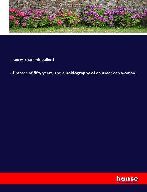 Cover for Willard · Glimpses of fifty years, the au (Bog)