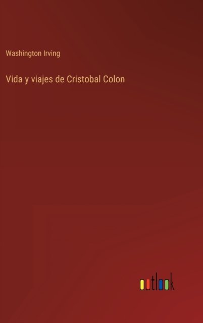 Cover for Washington Irving · Vida y viajes de Cristobal Colon (Gebundenes Buch) (2022)