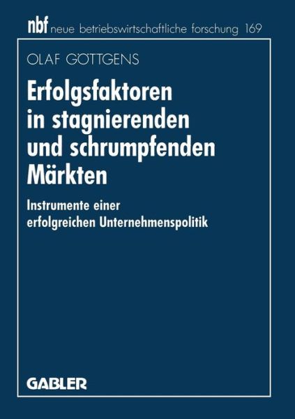 Cover for Olaf Goettgens · Erfolgsfaktoren in Stagnierenden Und Schrumpfenden Markten: Instrumente Einer Erfolgreichen Unternehmenspolitik - Neue Betriebswirtschaftliche Forschung (Nbf) (Paperback Book) [1996 edition] (1996)