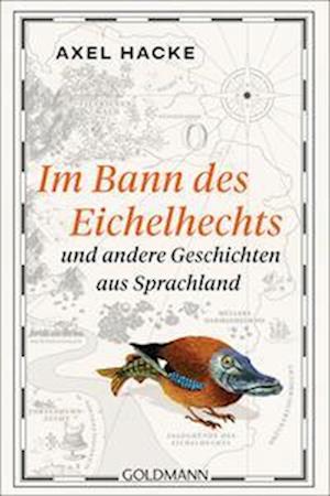 Cover for Axel Hacke · Im Bann des Eichelhechts und andere Geschichten aus Sprachland (Buch) (2023)