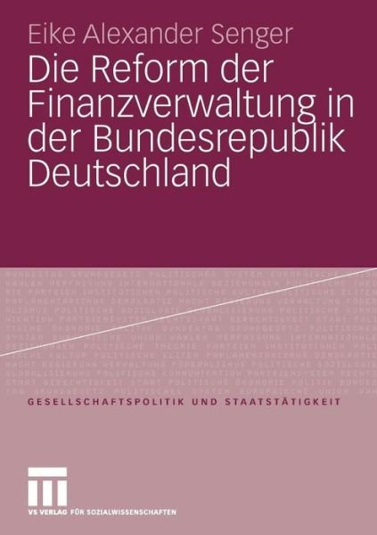 Cover for Eike Alexander Senger · Die Reform Der Finanzverwaltung in Der Bundesrepublik Deutschland - Gesellschaftspolitik Und Staatstatigkeit (Pocketbok) [2009 edition] (2009)