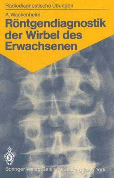 Cover for Auguste Wackenheim · Rontgendiagnostik Der Wirbel Des Erwachsenen (Paperback Book) [1. Aufl. 1983. 2. Nachdruck edition] (1982)