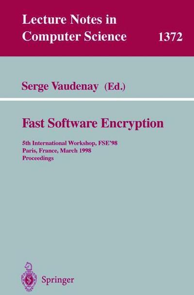 Fast Software Encryption: 5th International Workshop, Fse '98, Paris, France, March 23-25, 1998 : Proceedings - Lecture Notes in Computer Science - G Goos - Boeken - Springer-Verlag Berlin and Heidelberg Gm - 9783540642657 - 4 maart 1998