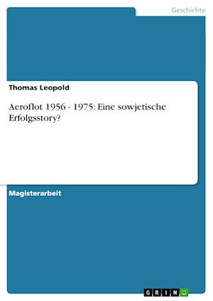 Aeroflot 1956 - 1975: Eine sowj - Leopold - Książki - GRIN Verlag - 9783638947657 - 2 listopada 2013