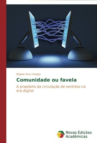 Cover for Rejane Arce Vargas · Comunidade Ou Favela: a Propósito Da Circulação De Sentidos Na Era Digital (Taschenbuch) [Portuguese edition] (2014)