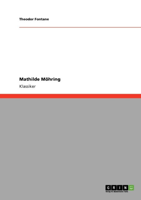 Mathilde Mohring - Theodor Fontane - Książki - GRIN Verlag - 9783640252657 - 26 stycznia 2009