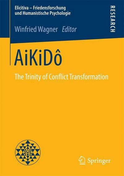 Winfried Wagner · AiKiDo: The Trinity of Conflict Transformation - Elicitiva - Friedensforschung und Humanistische Psychologie (Pocketbok) [2015 edition] (2015)