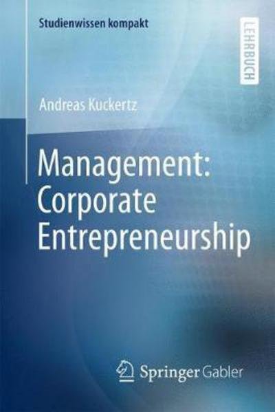 Management: Corporate Entrepreneurship - Studienwissen kompakt - Andreas Kuckertz - Kirjat - Springer Fachmedien Wiesbaden - 9783658130657 - keskiviikko 11. lokakuuta 2017