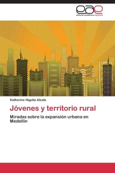 Jovenes Y Territorio Rural - Higuita Alzate Katherine - Libros - Editorial Academica Espanola - 9783659089657 - 15 de enero de 2015