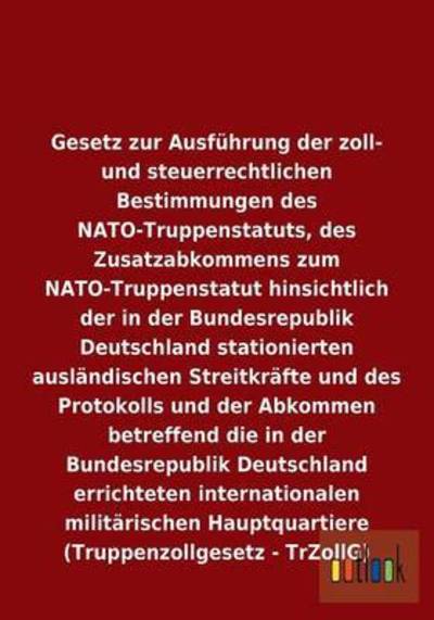 Cover for Ohne Autor · Gesetz zur Ausfuhrung der zoll- und steuerrechtlichen Bestimmungen des NATO-Truppenstatuts, des Zusatzabkommens zum NATO-Truppenstatut hinsichtlich der in der Bundesrepublik Deutschland stationierten auslandischen Streitkrafte und weiteres (Paperback Book) [German edition] (2013)