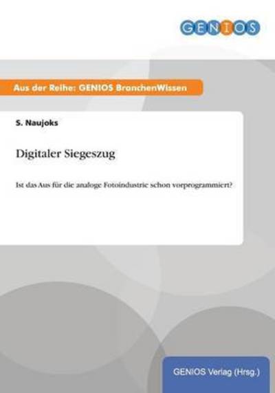 Cover for S Naujoks · Digitaler Siegeszug: Ist das Aus fur die analoge Fotoindustrie schon vorprogrammiert? (Paperback Book) (2015)