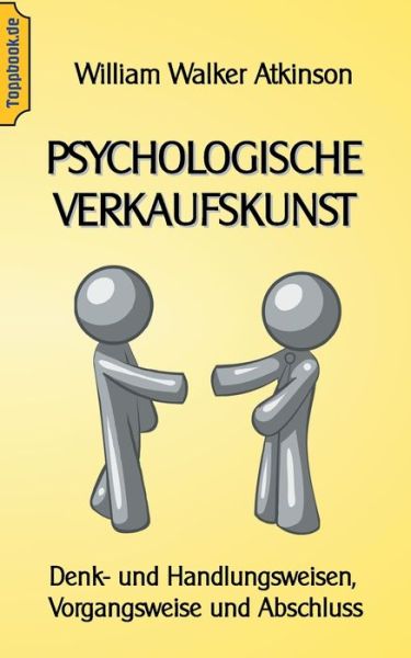 Cover for Wilhelm Walker Atkinson · Psychologische Verkaufskunst: Denk- und Handlungsweisen, Vorgangsweise und Abschluss (Paperback Book) (2020)