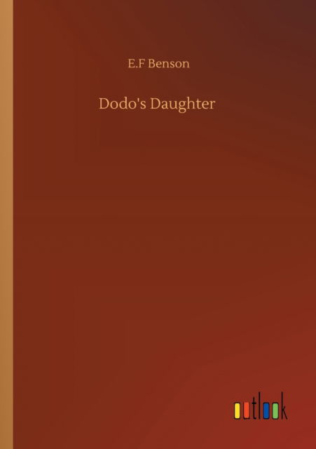 Dodo's Daughter - E F Benson - Książki - Outlook Verlag - 9783752333657 - 24 lipca 2020