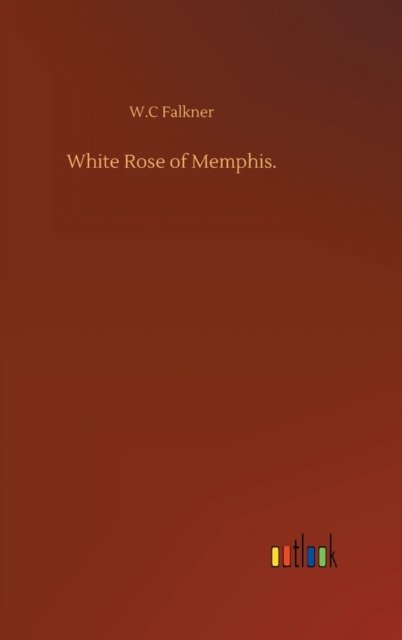 Cover for W C Falkner · White Rose of Memphis. (Hardcover bog) (2020)