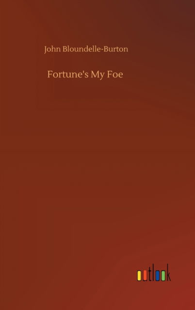 Cover for John Bloundelle-Burton · Fortune's My Foe (Hardcover Book) (2020)