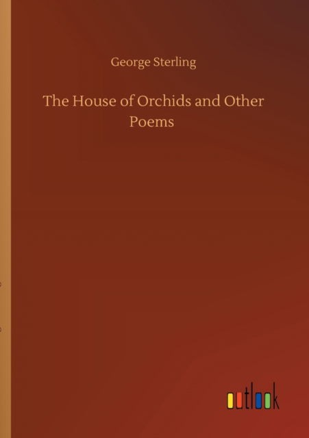 Cover for George Sterling · The House of Orchids and Other Poems (Pocketbok) (2020)