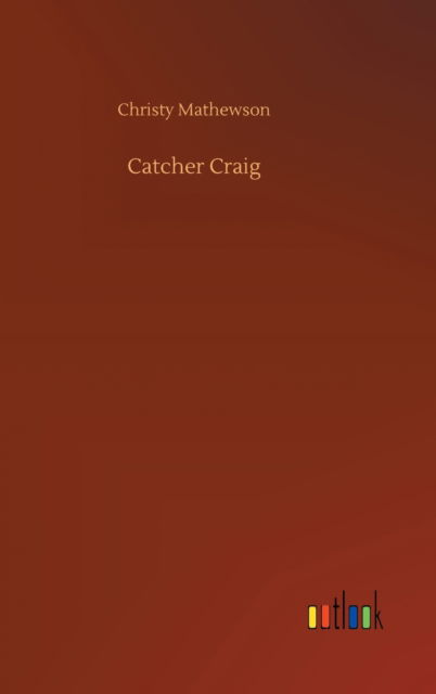 Cover for Christy Mathewson · Catcher Craig (Hardcover Book) (2020)