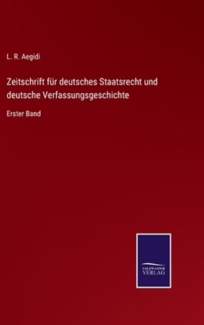 Cover for L R Aegidi · Zeitschrift fur deutsches Staatsrecht und deutsche Verfassungsgeschichte (Innbunden bok) (2021)