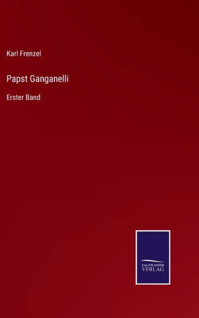 Cover for Karl Frenzel · Papst Ganganelli (Inbunden Bok) (2022)