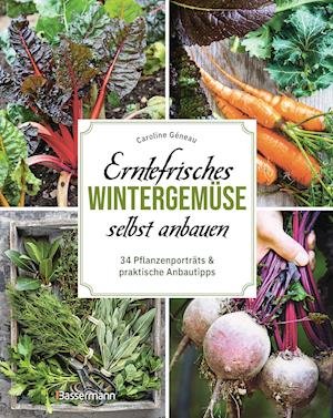 Cover for Caroline Géneau · Erntefrisches Wintergemüse selbst anbauen. 34 Pflanzenporträts &amp; praktische Anbautipps (Hardcover Book) (2022)