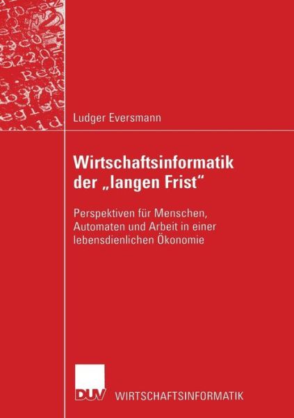 Cover for Ludger Eversmann · Wirtschaftsinformatik Der &quot;langen Frist&quot;: Perspektiven Fur Menschen, Automaten Und Arbeit in Einer Lebensdienlichen OEkonomie - Wirtschaftsinformatik (Pocketbok) [2003 edition] (2003)