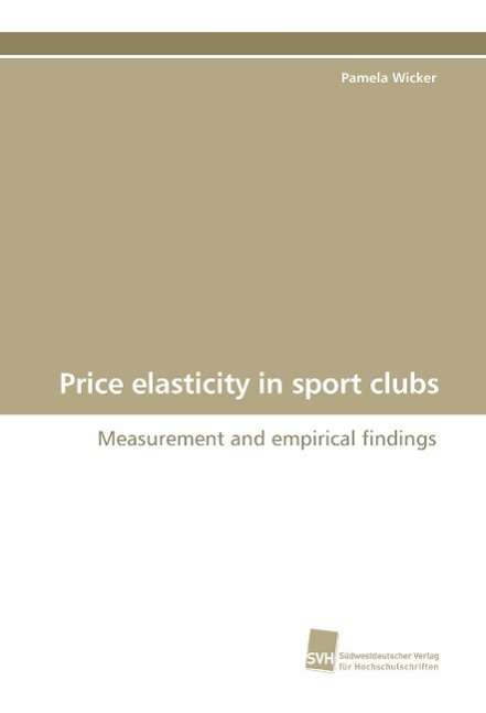Cover for Pamela Wicker · Price Elasticity in Sport Clubs: Measurement and Empirical Findings (Paperback Book) (2009)