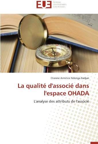 Cover for Etienne Armitice Ndenga Badjan · La Qualité D'associé Dans L'espace Ohada: L'analyse Des Attributs De L'associé (Paperback Bog) [French edition] (2018)
