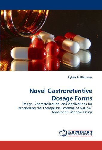 Novel Gastroretentive Dosage Forms: Design, Characterization, and Applications for Broadening the Therapeutic Potential of Narrow  Absorption Window Drugs - Eytan A. Klausner - Books - LAP Lambert Academic Publishing - 9783838352657 - June 30, 2010