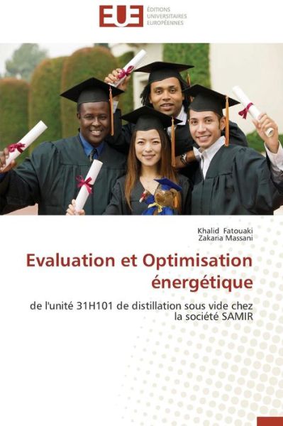 Cover for Zakaria Massani · Evaluation et Optimisation Énergétique: De L'unité 31h101 De Distillation Sous Vide Chez La Société Samir (Paperback Book) [French edition] (2018)