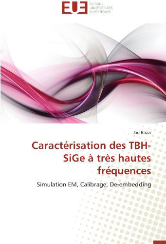 Caractérisation Des Tbh-sige À Très Hautes Fréquences: Simulation Em, Calibrage, De-embedding - Jad Bazzi - Kirjat - Editions universitaires europeennes - 9783841798657 - keskiviikko 28. helmikuuta 2018