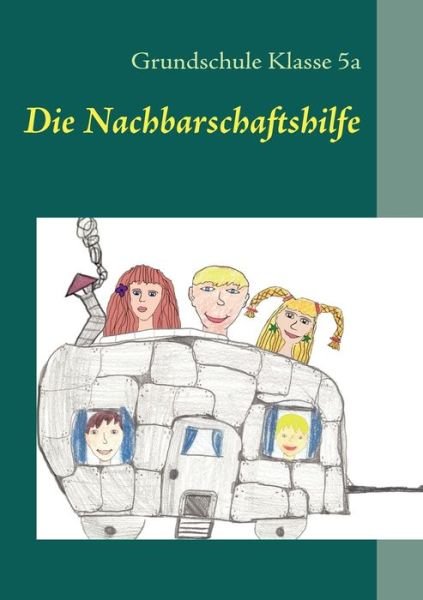 Cover for Grundschule Klasse 5a · Die Nachbarschaftshilfe: Kinder schreiben fur Kinder (Paperback Book) (2010)
