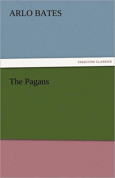 Cover for Arlo Bates · The Pagans (Tredition Classics) (Taschenbuch) (2011)