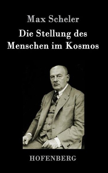 Die Stellung des Menschen im Kosmos - Max Scheler - Livros - Hofenberg - 9783843017657 - 2 de maio de 2016