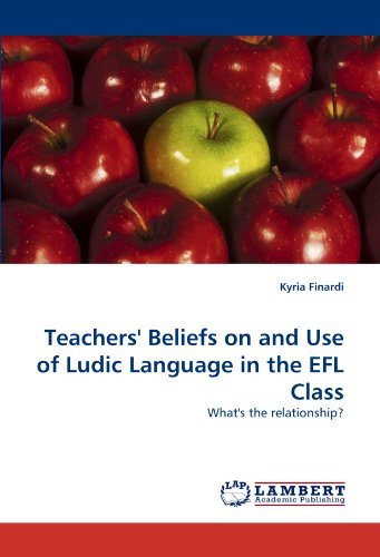 Teachers' Beliefs on and Use of Ludic Language in the Efl Class: What's the Relationship? - Kyria Finardi - Books - LAP LAMBERT Academic Publishing - 9783843356657 - October 12, 2010