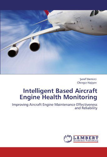 Cover for Chingiz Hajiyev · Intelligent Based Aircraft Engine Health Monitoring: Improving Aircraft Engine Maintenance Effectiveness and Reliability (Paperback Book) (2011)