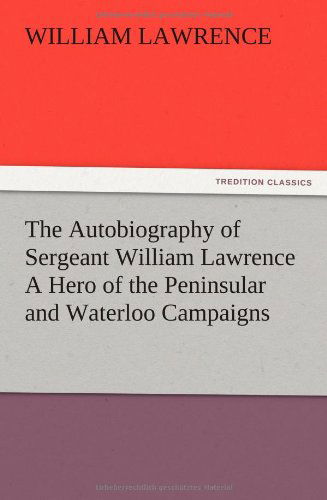 Cover for William Lawrence · The Autobiography of Sergeant William Lawrence a Hero of the Peninsular and Waterloo Campaigns (Paperback Book) (2012)