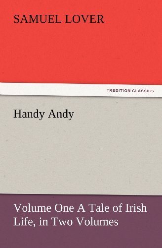 Handy Andy, Volume One a Tale of Irish Life, in Two Volumes (Tredition Classics) - Samuel Lover - Bücher - tredition - 9783847233657 - 24. Februar 2012
