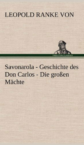 Cover for Leopold Ranke Von · Savonarola - Geschichte Des Don Carlos - Die Grossen Machte (Hardcover Book) [German edition] (2012)