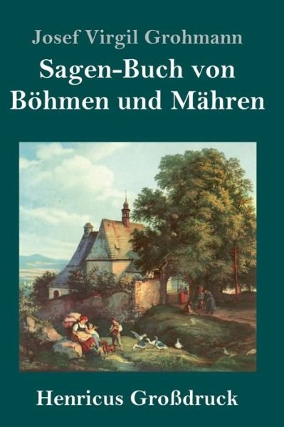 Cover for Josef Virgil Grohmann · Sagen-Buch von Boehmen und Mahren (Grossdruck) (Hardcover Book) (2019)
