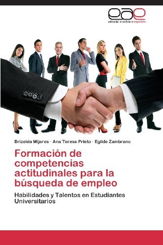 Cover for Egilde Zambrano · Formación De Competencias Actitudinales Para La Búsqueda De Empleo: Habilidades Y Talentos en Estudiantes Universitarios (Paperback Book) [Spanish edition] (2012)