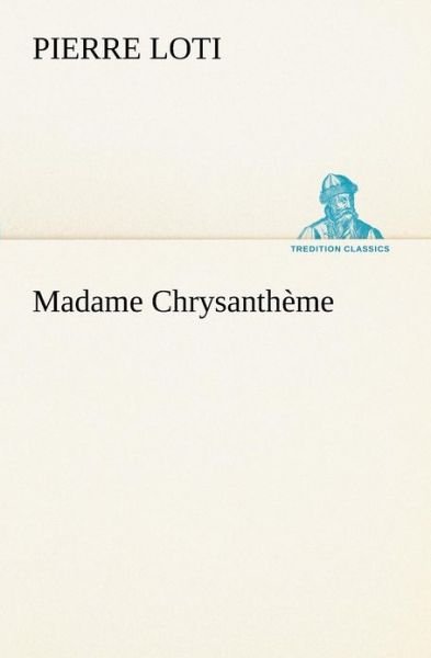 Cover for Pierre Loti · Madame Chrysanthème (Tredition Classics) (French Edition) (Pocketbok) [French edition] (2012)