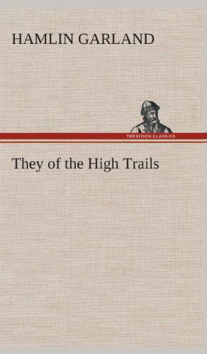 They of the High Trails - Hamlin Garland - Books - TREDITION CLASSICS - 9783849523657 - February 21, 2013